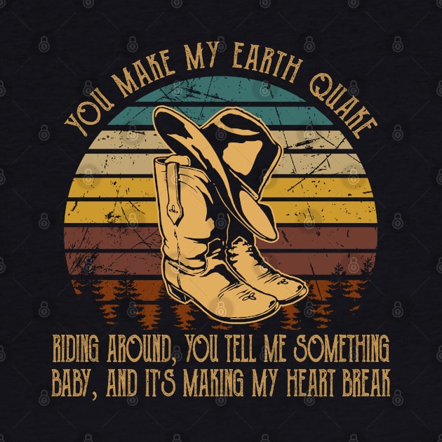 You Make My Earth Quake Riding Around, You Tell Me Something, Baby, And It's Making My Heart Break Hat And Boots Cowgirls Music by Beetle Golf